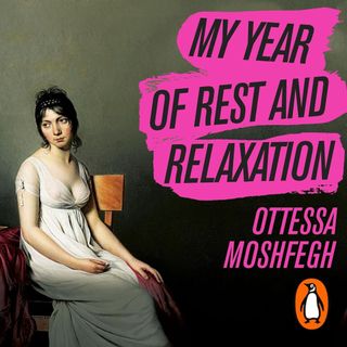 My Year of Rest and Relaxation - Ottessa Moshfegh