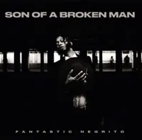 33. Fantastic Negrito - Son Of A Broken Man (Storefront)