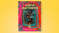 Where the Wild Cooks Go: Recipes, Music, Poetry, Cocktails by Cerys Matthews