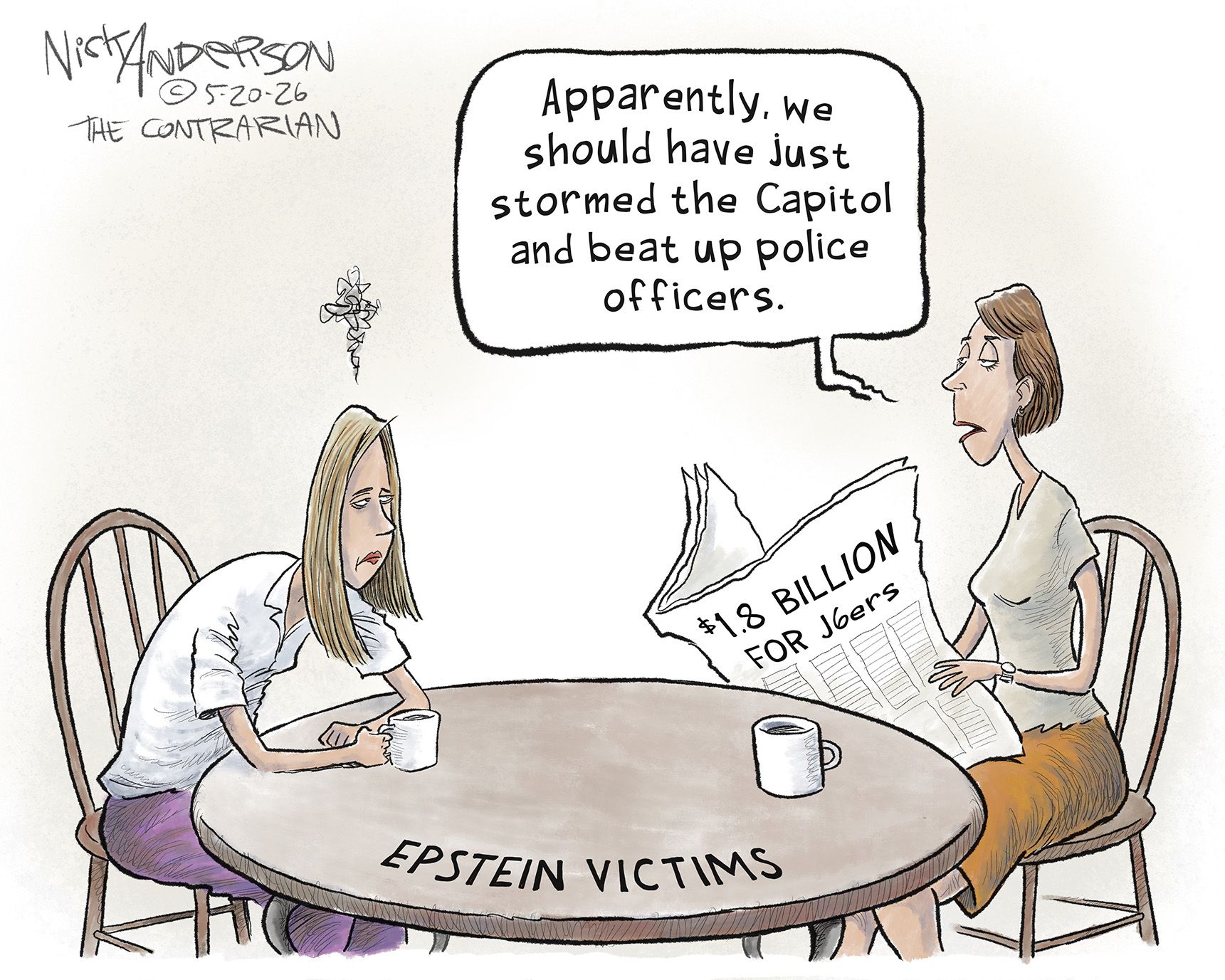 
                                Two exasperated-looking women sit at a table for Epstein victims. One reads a newspaper with the headline, “$1.8 billion for J6ers” and says, “Apparently we should have just stormed the Capitol and beat up police officers.”
                            