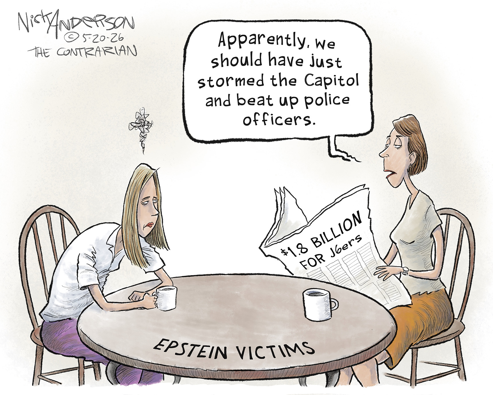 Two exasperated-looking women sit at a table for Epstein victims. One reads a newspaper with the headline, &amp;ldquo;$1.8 billion for J6ers&amp;rdquo; and says, &amp;ldquo;Apparently we should have just stormed the Capitol and beat up police officers.&amp;rdquo;