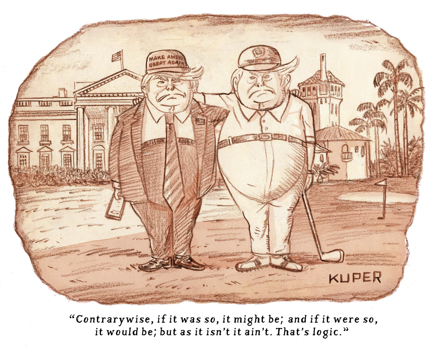 This cartoon is titled &amp;ldquo;Pretzel Logic&amp;rdquo; and depicts two angry-looking and grossly overweight Donald Trumps with their arms around each other. The Trump on the left is in a suit at the White House and the one on the right is at Mar-a-Lago in golf clothes. The caption reads, &amp;ldquo;Contrarywise, if it was so, it might be; and if it were so, it could be; but as it isn&amp;rsquo;t it aint. That&amp;rsquo;s logic.&amp;rdquo;