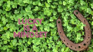 Lucky is a mindset