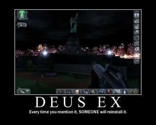 A Deus Ex meme that says "Every time you mention it, SOMEONE will reinstall it."