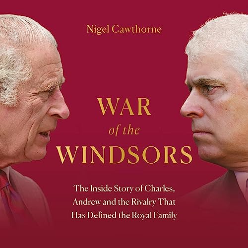 War of the Windsors: the Inside Story of Charles, Andrew and the Rivalry That Has Defined the Royal Family