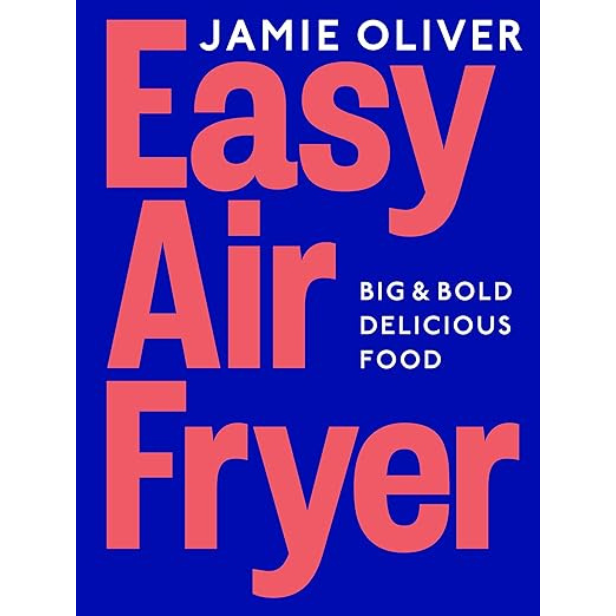 Easy Air Fryer: Big &amp;amp; Bold Delicious Food &amp;#8213; Fast, Tasty, and Simple Air Fryer Meals for Every Occasion
