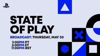 A graphic detailing the next State of Play event from Sony. Text reads: "State of Play, Broadcast Thursday May 30, 3PM PT / 6PM ET / 11PM BST"