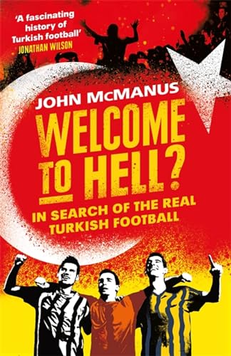 Welcome to Hell?: in Search of the Real Turkish Football