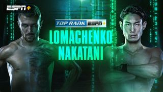 ESPN+ and Top Rank Boxing present Lomachenko vs. Naatani