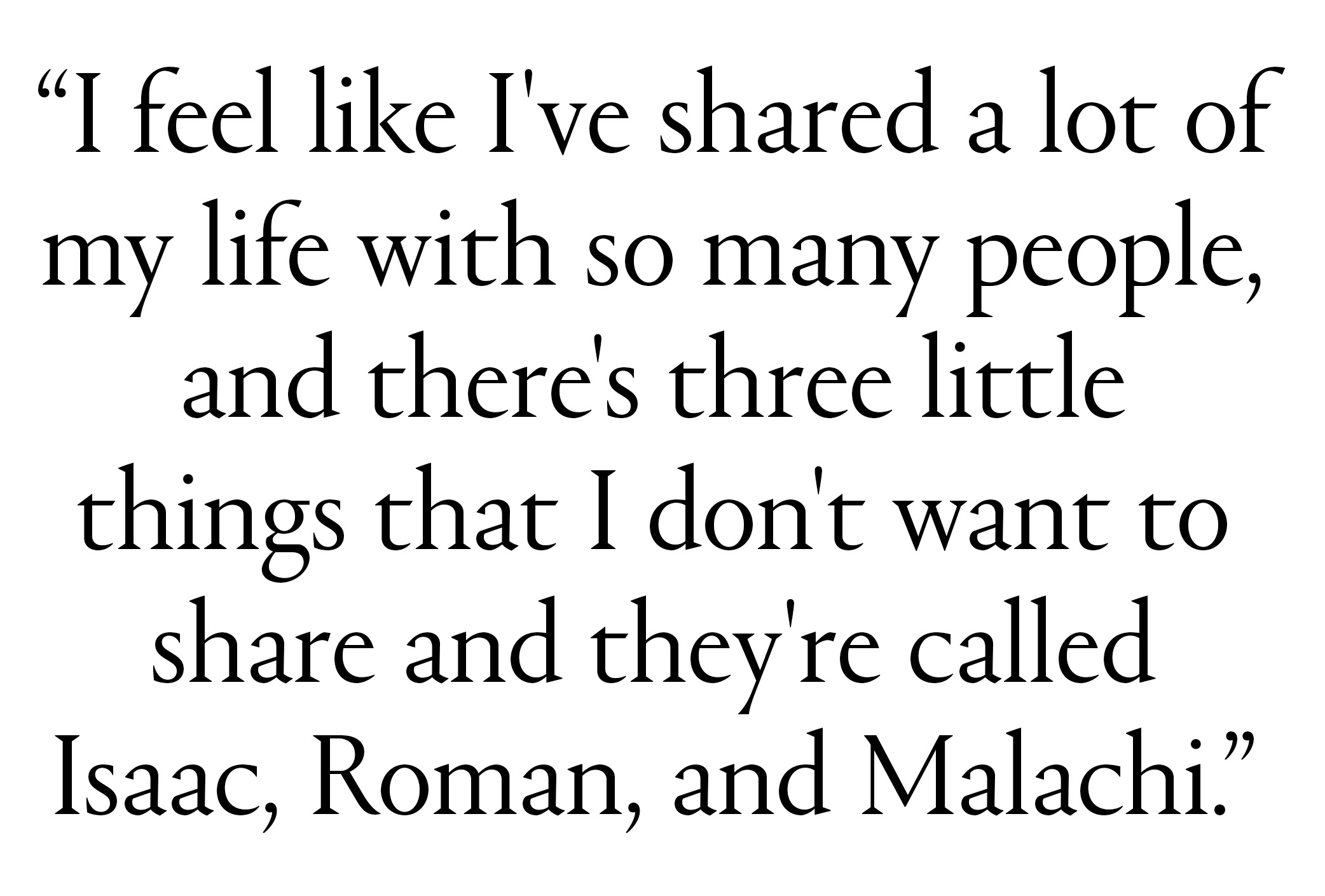 text that says i feel like i've shared a lot of my life with so many people and there's three little things that i don't want to share and they're called isaac roman and malachi