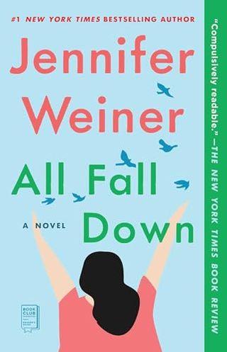 'All Fall Down' by jennifer weiner book cover with a woman throwing up her hands in the air and birds in the sky