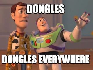 Dongles. Dongles everywhere.