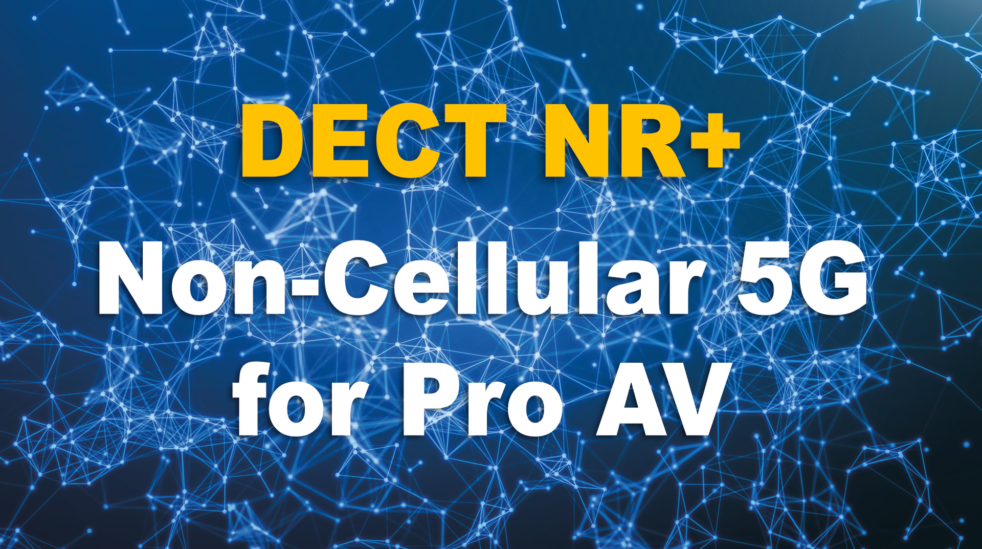 Non-Cellular 5G for Pro AV: DECT NR+ | AVNetwork