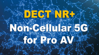 DECT NR+ Non Cellular 5G for Pro AV