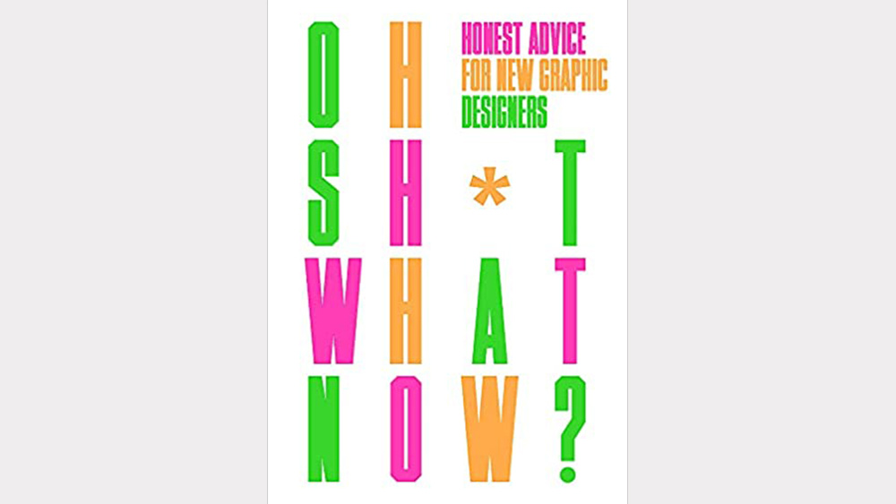 Cover shot of one of the best graphic design books, Oh Sh*t What Now?