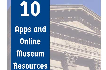 Class Tech Tips: 10 Apps and Online Museum Resources