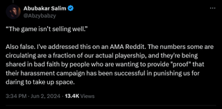 “The game isn’t selling well.” Also false. I've addressed this on an AMA Reddit. The numbers some are circulating are a fraction of our actual playership, and they're being shared in bad faith by people who are wanting to provide "proof" that their harassment campaign has been successful in punishing us for daring to take up space.