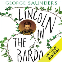 Lincoln In The Bardo by George Saunders | Read by various actors