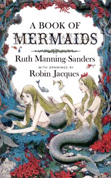 A Book of Mermaids, 1967, related 16 tales of merpeople, from Iceland to India. Credit: Robin Jacques