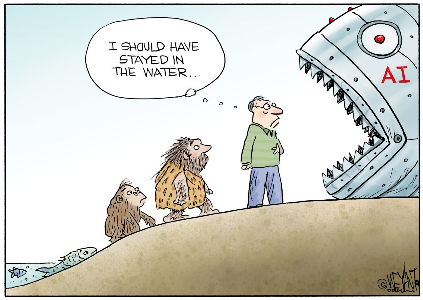 
                                A path of creatures shows the evolution of man from a fish in the water, to a fish on land, to an ape-like creature to a caveman and finally a modern middle-aged man. The modern man is walking into the mouth of a giant, metal, sharp-toothed fish labeled “AI”. The man looks worried and thinks to himself, “I should have stayed in the water.”
                            