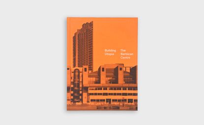 Building Utopia: The Barbican Centre by Nicholas Kenyon (ed) is published by Batsford