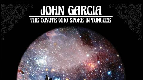 Cover art for John Garcia THE COYOTE WHO SPOKE IN TONGUES
