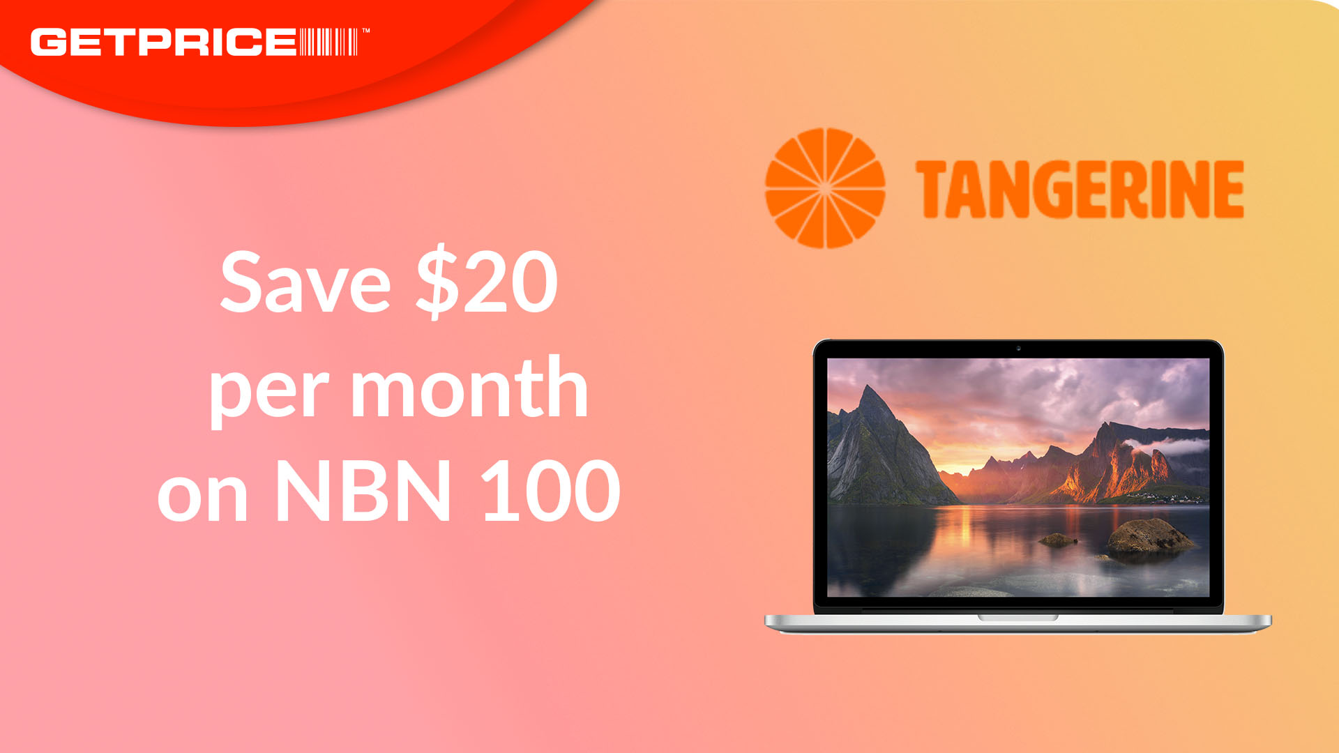 Orange and pink background with red GetPrice logo on top left corner, with white writing that says Save $20 per month on NBN 100 with the Tangerine Telecom logo on right hand side with a picture of a Macbook underneath