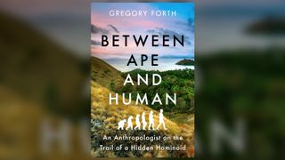 Between Ape and Human, by Gregory Forth