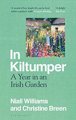 In Kiltumper: A Year In An Irish Garden by Niall Williams & Christine Breen