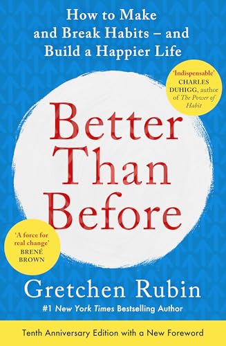 Better Than Before: How to Make and Break Habits - and Build a Happier Life From the No.1 New York Times Bestselling Queen of Self-Help