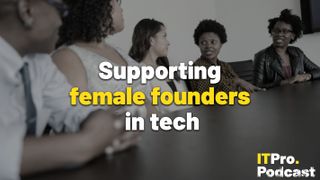 The words ‘Supporting female founders in tech’ overlaid on a lightly-blurred image of businesswomen speaking in a boardroom. Decorative: the words ‘female founders’ are in yellow, while other words are in white. The ITPro podcast logo is in the bottom right corner.