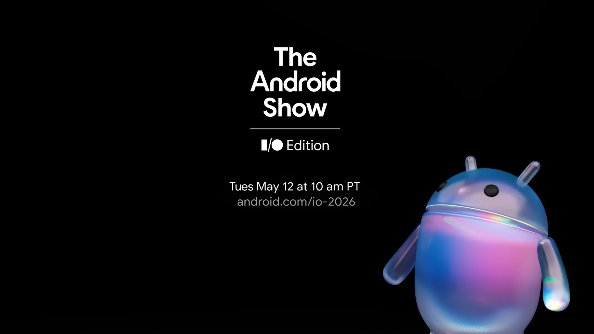 The Android Show gets announced for May 12 at 10 am PT.