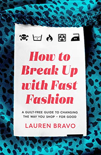 How To Break Up With Fast Fashion: A guilt-free guide to changing the way you shop – for good, £4.99