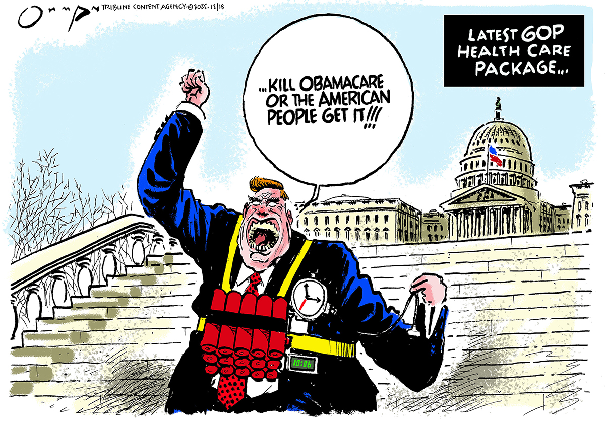 This cartoon is titled Latest GOP Health Care Package&amp;hellip; A Republican man in a suit is outside the U.S. Capitol with 15 sticks of dynamite strapped to his chest. He says, &amp;ldquo;Kill Obamacare or the American people get it!&amp;rdquo;