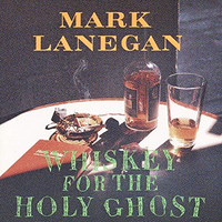 Mark Lanegan - Whiskey For The Holy Ghost (Sub Pop, 1994)