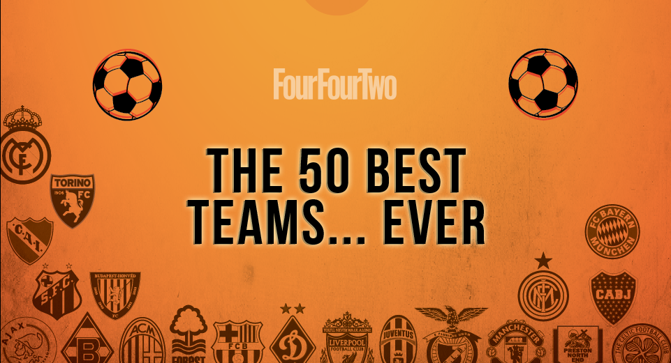 the-50-best-football-teams-of-all-time-fourfourtwo