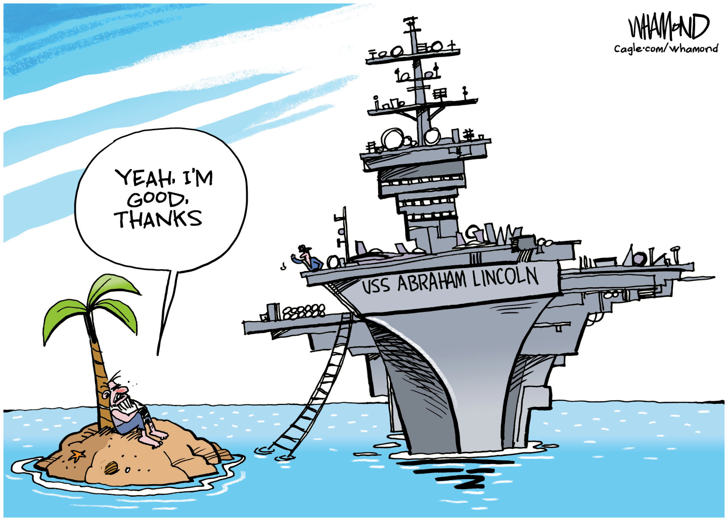 A man is lost at sea on a desert island with one small palm tree. The USS Abraham Lincoln aircraft carrier drops a ladder to rescue him and the man says, &amp;ldquo;Yeah, I&amp;rsquo;m good, thanks.&amp;rdquo;