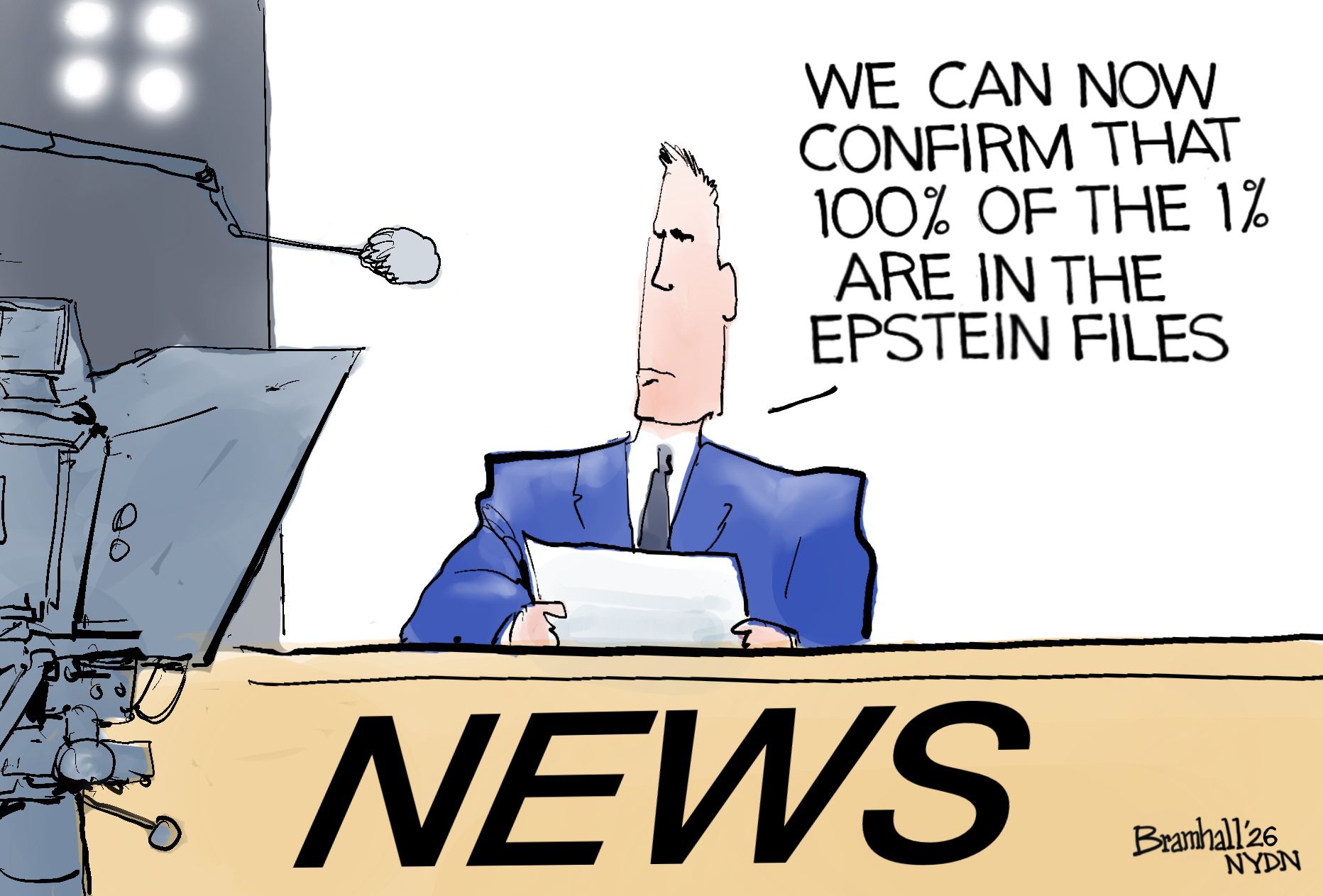 
                                A male television newscaster sits at a newsdesk. He looks into a camera and says, “We can now confirm that 100% of the 1% are in the Epstein files.”
                            