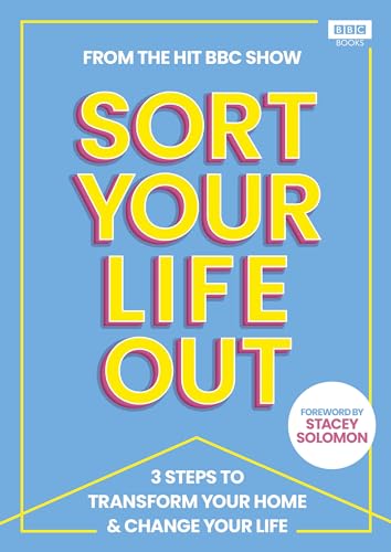Sort Your Life Out: 3 Steps to Transform Your Home &amp;amp; Change Your Life