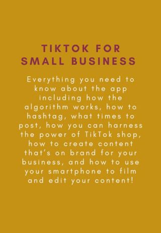 text that says - TikTok for small business, everything you need to know about the app including how the algorithm works, how to hashtag, what times to post, how you can harness the power of TikTok Shop, how to create content that's on brand for your business and how to use your smartphone to film and edit your content