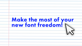 Text reading 'Make the most of your new font freedom!' in blue against a lined paper background, with a Windows cursor accompanying the text.