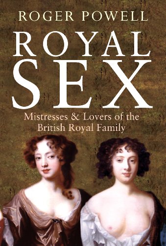 Royal Sex: Mistresses &amp;amp; Lovers of the British Royal Family