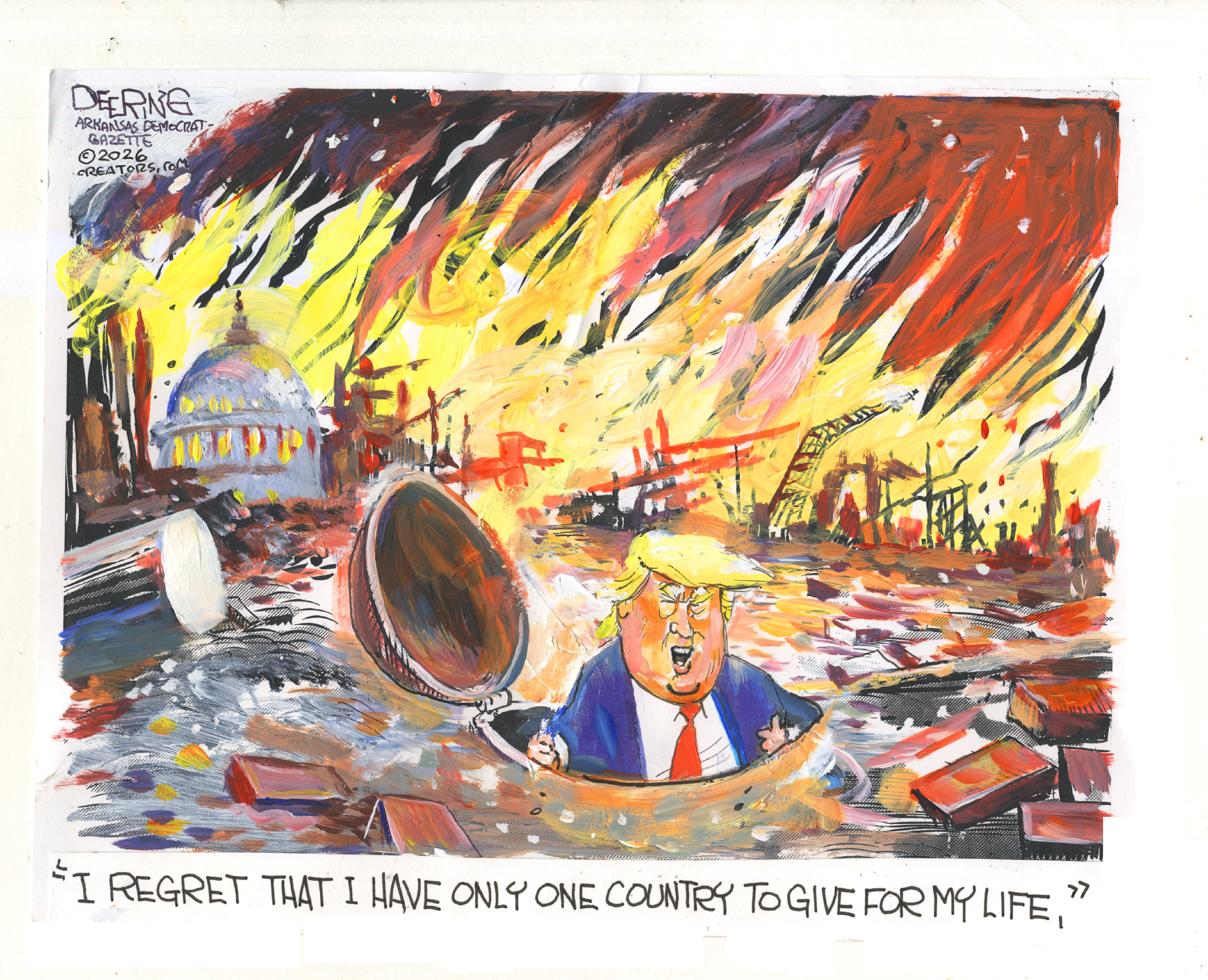 Donald Trump sticks his head out of an underground bunker in this cartoon. The landscape around him is a fiery dystopia with flames in the sky, destroyed buildings, and chaos. Trump says, &amp;ldquo;I regret that I have only one country to give for my life.&amp;rdquo;