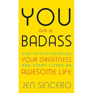 You Are a Badass: How to Stop Doubting Your Greatness and Start Living an Awesome Life book by Jen Sincero