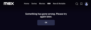 A Max streaming service error message reads "Something has gone wrong. Please try again later."