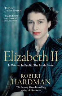 Elizabeth II: In Private. In Public. The Inside Story by Robert Hardman | &pound;11 (was &pound;22) at Amazon