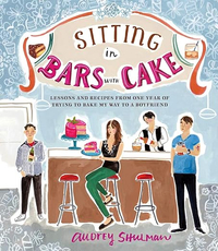 Sitting in Bars with Cake: Lessons and Recipes from One Year of Trying to Bake My Way to a Boyfriend by Audrey Shulman | £18.46 Amazon