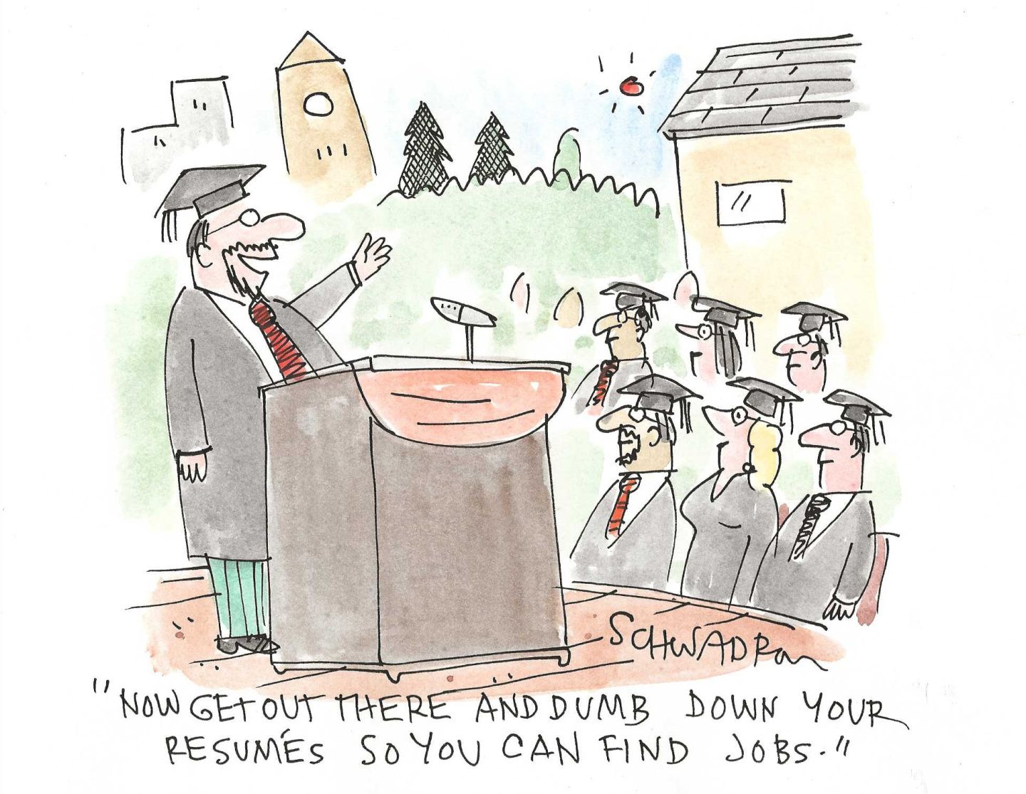 
                                A man gives a graduation speech from behind a podium. He says to the crowd, “Now get out there and dumb down your resumes so you can find jobs.”
                            
