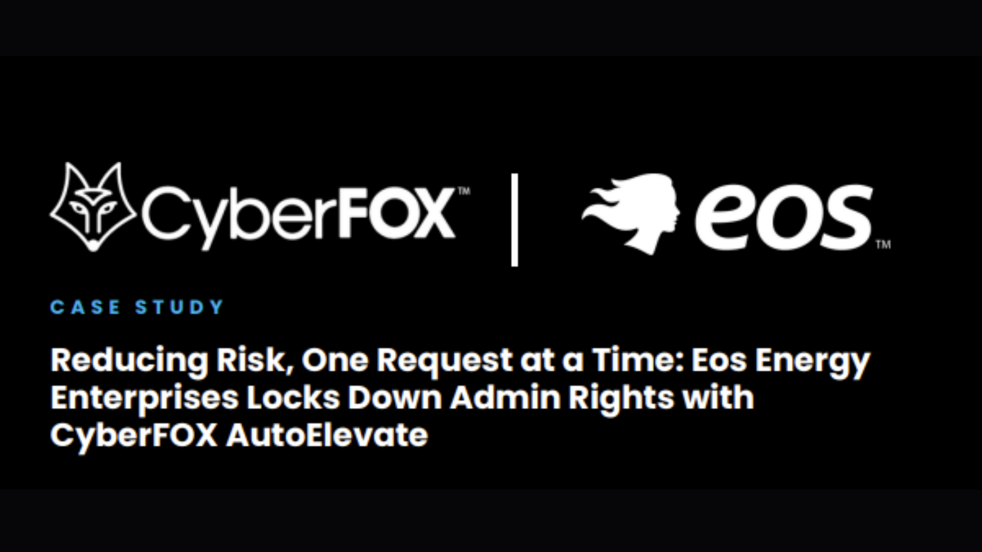 How Eos Energy Enterprises Reduced Risk One Request at a Time with CyberFOX AutoElevate
