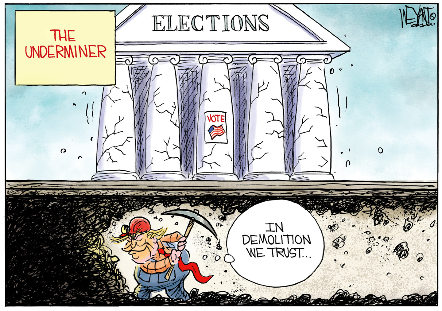 This cartoon is titled &amp;ldquo;The Underminder&amp;rdquo;. The top half of the cartoon depicts a Roman-style building where elections are being held. The columns on the building are cracking and about to fall. Donald Trump is pictured underneath the building, digging a tunnel with a pickaxe that will destroy the building. He says, &amp;ldquo;In demolition we trust&amp;hellip;&amp;rdquo;